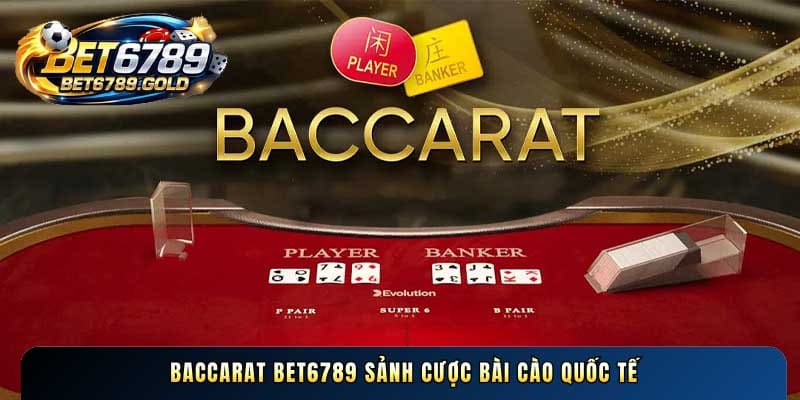 Baccarat BET6789 sảnh cược bài cào quốc tế