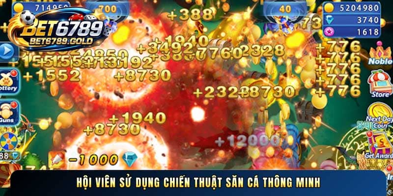 Hội viên sử dụng chiến thuật săn cá thông minh