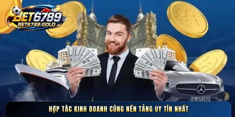 Hợp tác kinh doanh cùng nền tảng uy tín nhất