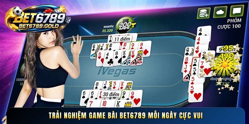 Trải nghiệm Game bài BET6789 mỗi ngày cực vui