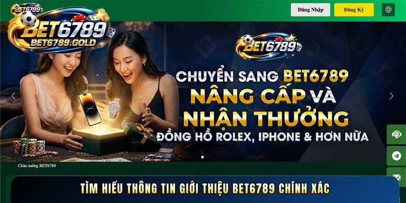 Tìm hiểu thông tin Giới thiệu BET6789 chính xác
