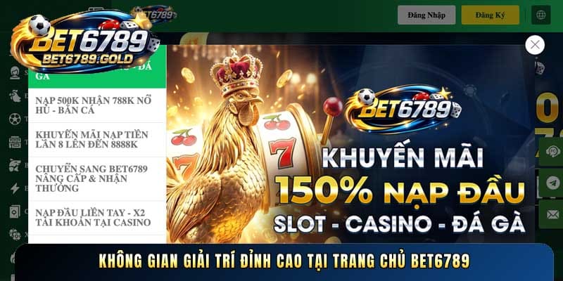 Không gian giải trí đỉnh cao tại trang chủ BET6789