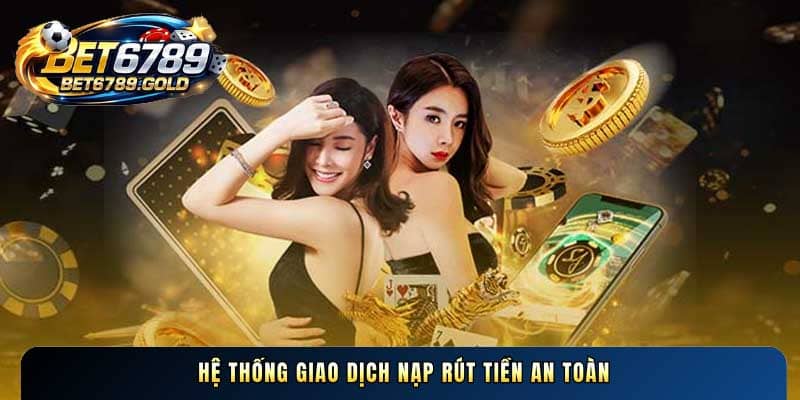 Hệ thống giao dịch nạp rút tiền an toàn