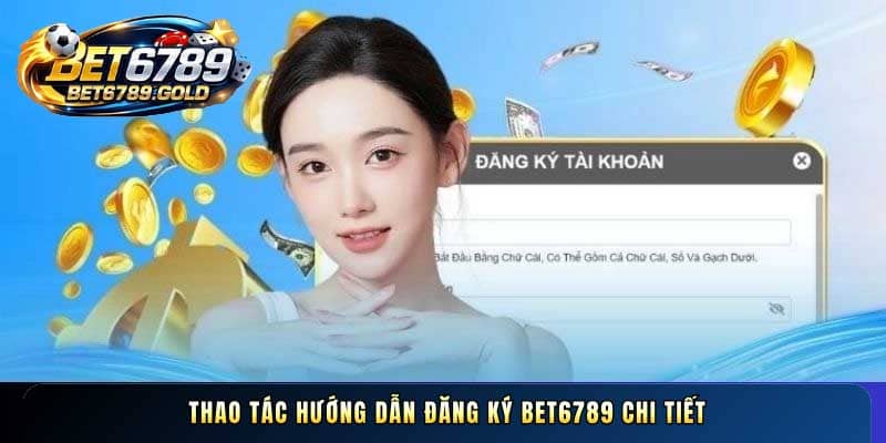 Thao tác Hướng dẫn Đăng ký BET6789 chi tiết