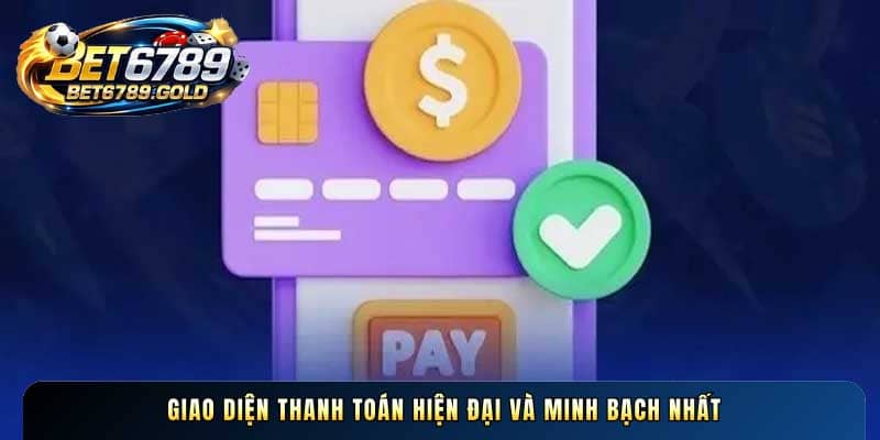 Giao diện thanh toán hiện đại và minh bạch nhất