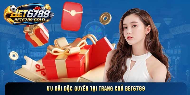 Ưu đãi độc quyền tại trang chủ BET6789