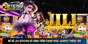 Nổ hũ Jili BET6789 và hành trình chinh phục jackpot thắng lớn