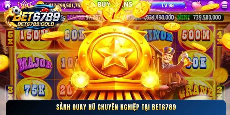 Sảnh quay hũ chuyên nghiệp tại BET6789