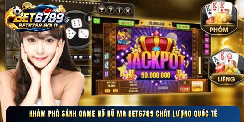 Khám phá sảnh game Nổ hũ MG BET6789 chất lượng quốc tế