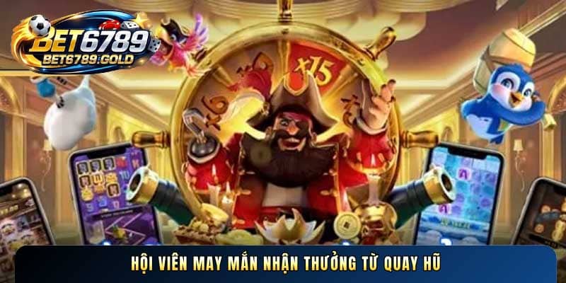Hội viên may mắn nhận thưởng từ quay hũ