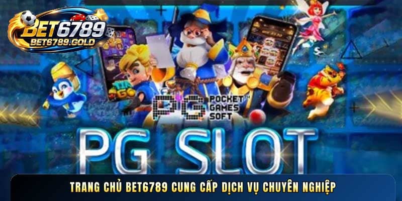 Trang chủ BET6789 cung cấp dịch vụ chuyên nghiệp