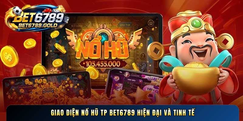 Giao diện Nổ hũ TP BET6789 hiện đại và tinh tế
