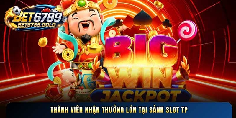 Thành viên nhận thưởng lớn tại sảnh slot TP