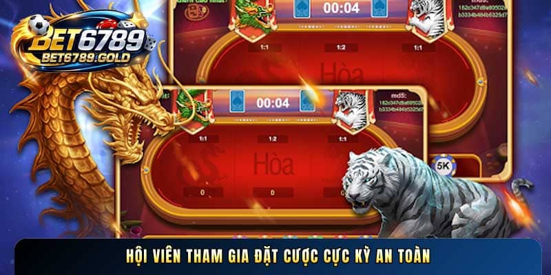 Hội viên tham gia đặt cược cực kỳ an toàn