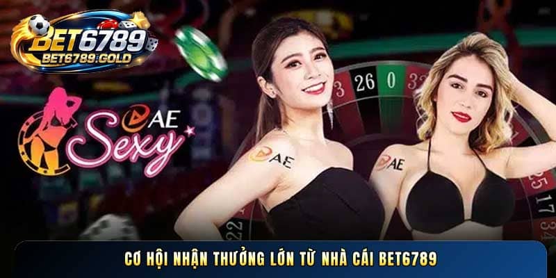 Cơ hội nhận thưởng lớn từ nhà cái BET6789