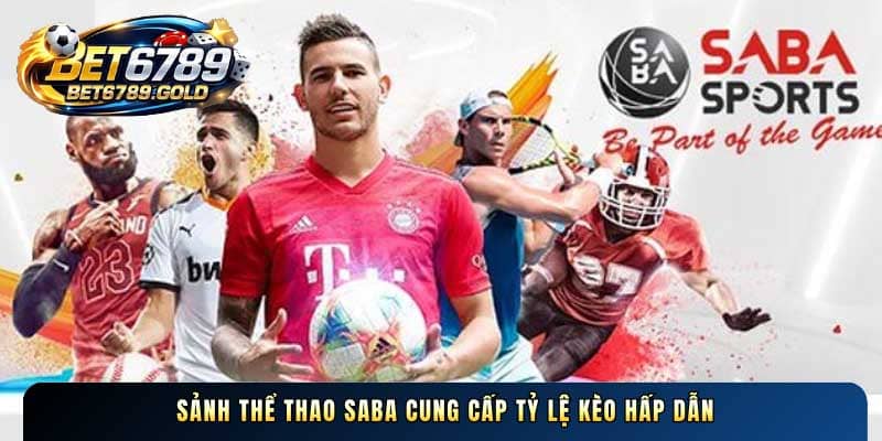 Sảnh thể thao SABA cung cấp tỷ lệ kèo hấp dẫn