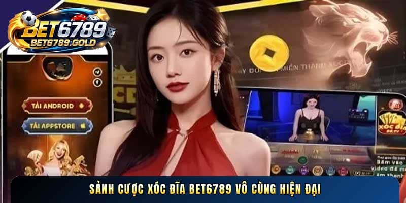 Sảnh cược Xóc đĩa BET6789 vô cùng hiện đại