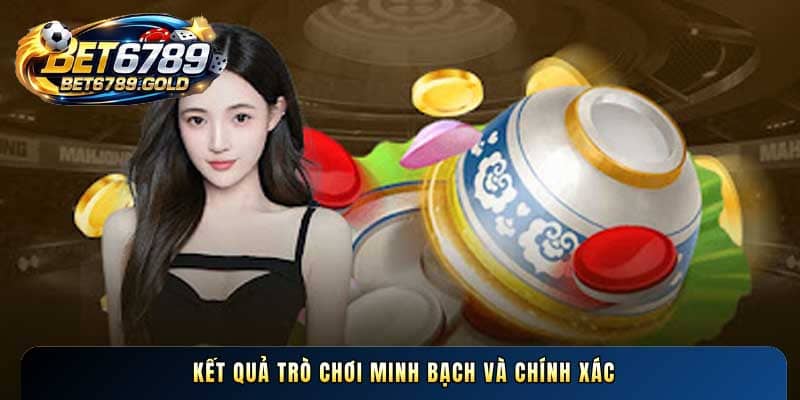 Kết quả trò chơi minh bạch và chính xác