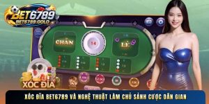 Xóc đĩa BET6789 và nghệ thuật làm chủ sảnh cược dân gian
